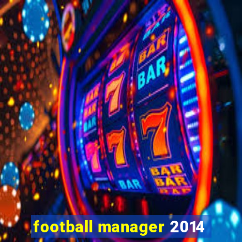 football manager 2014